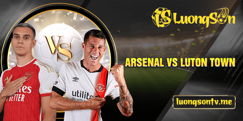 Arsenal gặp Luton Town