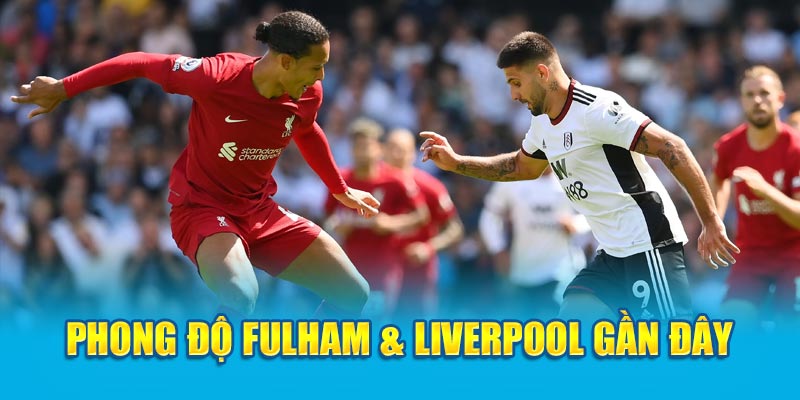 Phong độ của Fulham & Liverpool gần đây